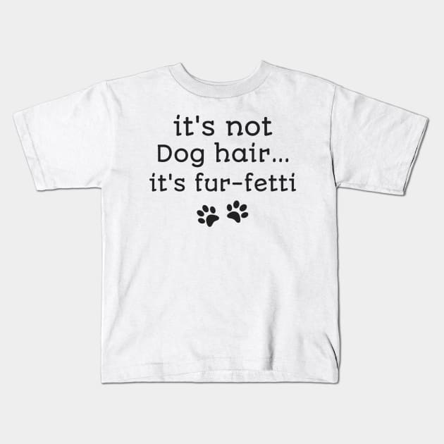 It's not dog hair it's fur-fetti funny dog owners shirt Kids T-Shirt by Daniel white